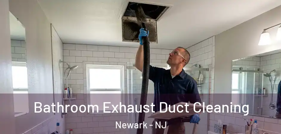 Bathroom Exhaust Duct Cleaning Newark - NJ